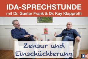 Read more about the article IDA-SPRECHSTUNDE mit Dr. Gunter Frank und Dr. Kay Klapproth: „Zensur und Einschüchterung“ vom 1.11.2023