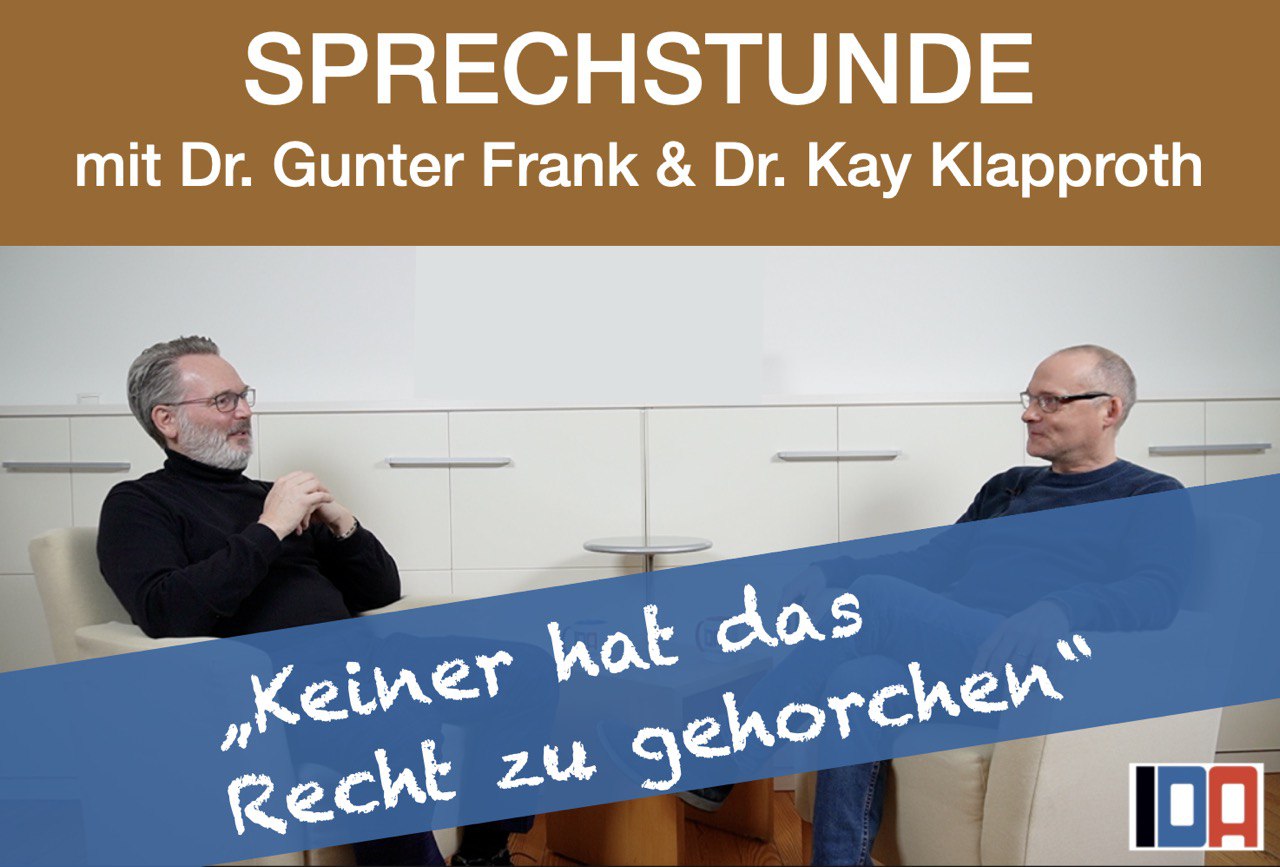 You are currently viewing IDA-SPRECHSTUNDE mit Dr. Gunter Frank und Dr. Kay Klapproth „Niemand hat das Recht zu gehorchen“ vom 10.01.2024