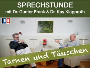 Read more about the article IDA-SPRECHSTUNDE mit Dr. Gunter Frank und Dr. Kay Klapproth: „Tarnen und Täuschen“ vom 28.02.2024