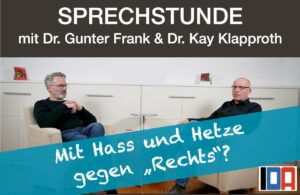 Read more about the article IDA-SPRECHSTUNDE mit Dr. Gunter Frank und Dr. Kay Klapproth und Siamak: „Mit Hass und Hetze gegen Rechts?“ vom 14.02.2024