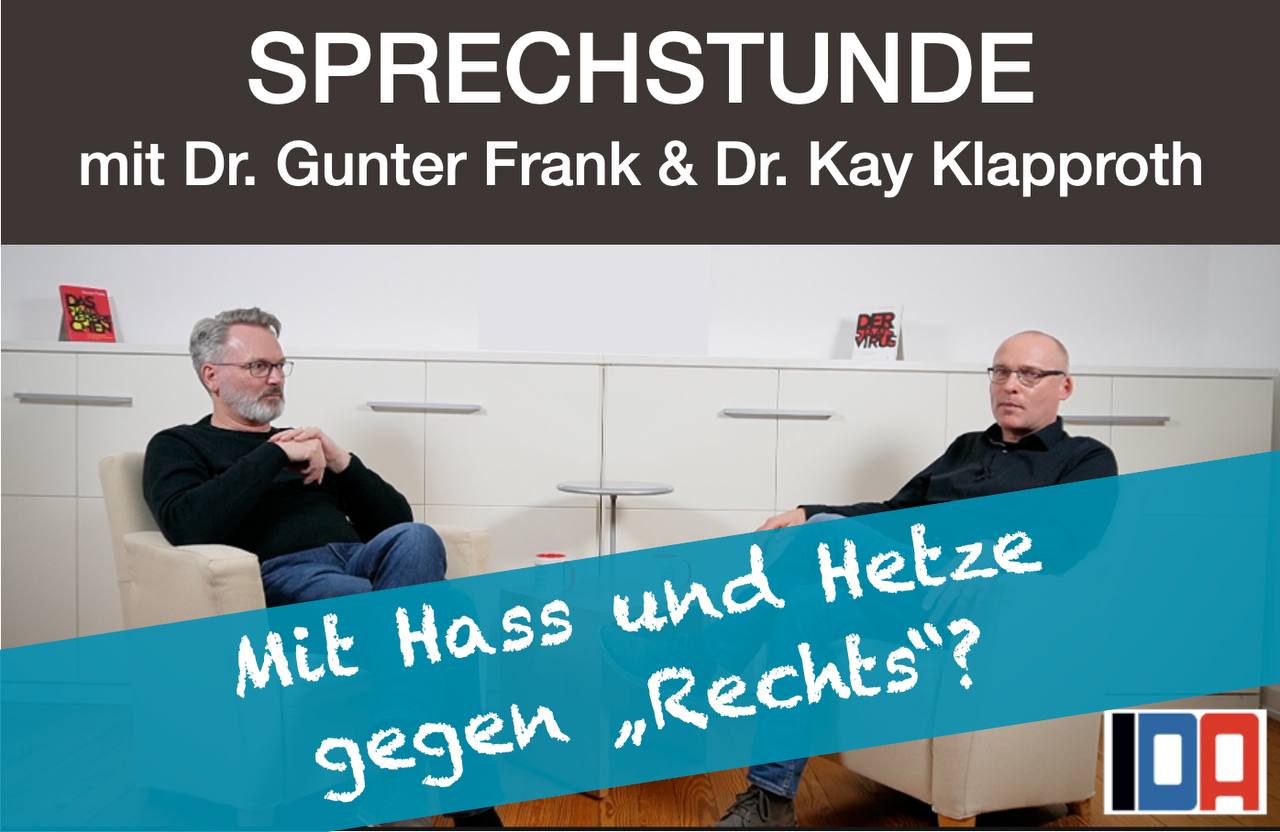 Read more about the article IDA-SPRECHSTUNDE mit Dr. Gunter Frank und Dr. Kay Klapproth und Siamak: „Mit Hass und Hetze gegen Rechts?“ vom 14.02.2024